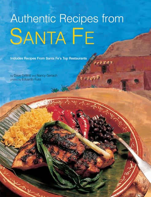 Authentic Recipes from Santa Fe, Dave DeWitt, Nancy Gerlach