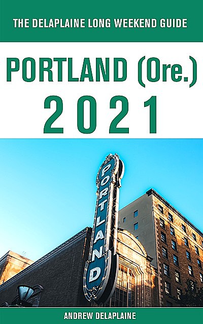 Portland (Ore.) – The Delaplaine 2021 Long Weekend Guide, ANDREW DELAPLAINE