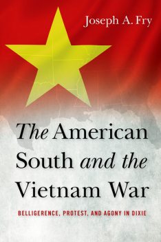 The American South and the Vietnam War, Joseph A.Fry