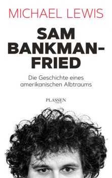 Sam Bankman-Fried – Die Geschichte eines amerikanischen Albtraums, Michael Lewis