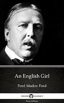 An English Girl by Ford Madox Ford – Delphi Classics (Illustrated), 