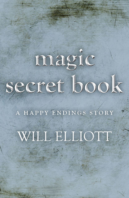 The Magic Secret Book – A Happy Ending Story, Will Elliott
