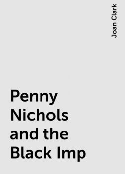 Penny Nichols and the Black Imp, Joan Clark