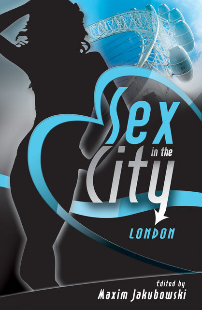 Sex in the City – London, Elizabeth Coldwell, Lily Harlem, Justine Elyot, Valerie Grey, Carrie Williams, Clarice Clique, Frances Ann Kerr, Kevin Mullins, Kristina Lloyd, Marcelle Perks, Matt Thorne, N.J. Streitberger