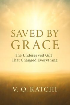Saved by Grace, Victor O. Katchi