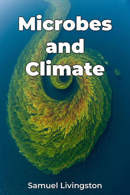 Microbes and Climate, Samuel Livingston