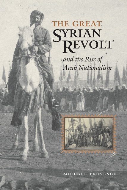 The Great Syrian Revolt and the Rise of Arab Nationalism, Michael Provence