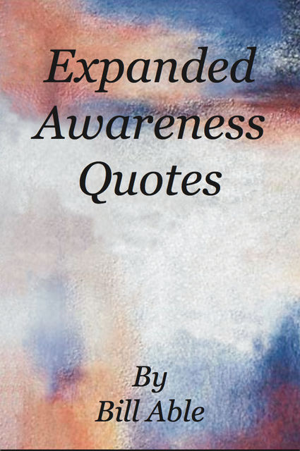 Expanded Awareness Quotes, Bill MDiv Able