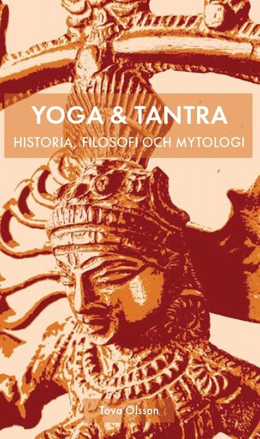 Yoga & Tantra- historia, filosofi och mytologi, Tova Olsson