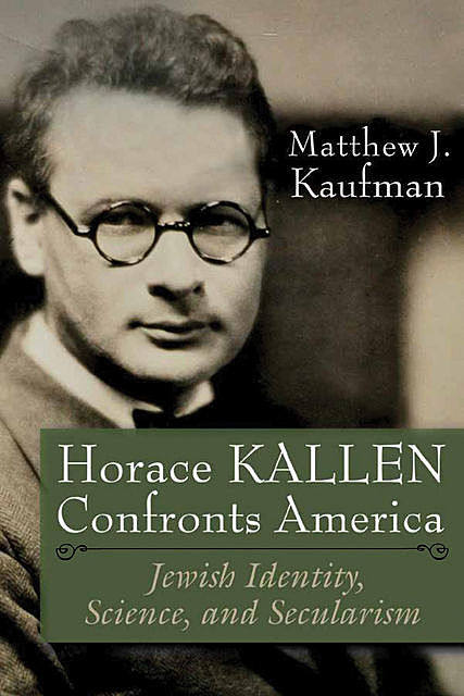 Horace Kallen Confronts America, Matthew J. Kaufman