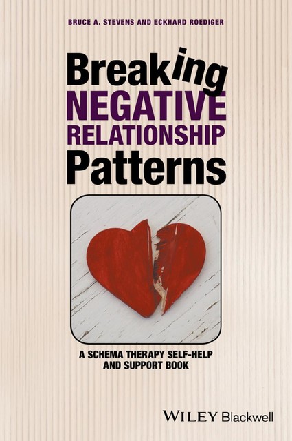Breaking Negative Relationship Patterns: A Schema Therapy Self-help and Support Book, Bruce Stevens, Eckhard Roediger.