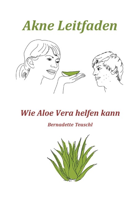 Akne Leitfaden - Wie Ihnen Aloe Vera helfen kann, Bernadette Teuschl