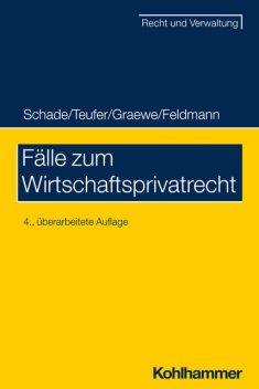 Fälle zum Wirtschaftsprivatrecht, Daniel Graewe, Georg Friedrich Schade, Andreas Teufer, Eva Feldmann