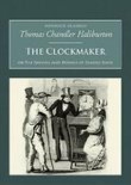 The Clockmaker: Or the Sayings and Doings of Samuel Slick, Thomas Chandler Haliburton