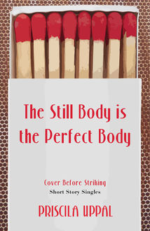 The Still Body Is the Perfect Body, Priscila Uppal