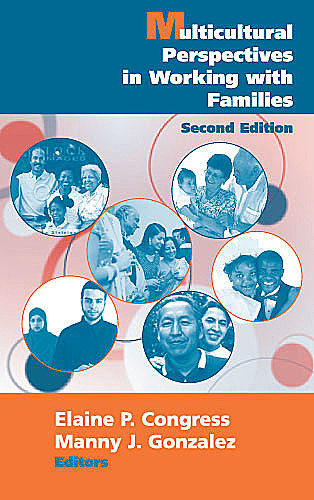 Multicultural Perspectives in Working with Families, Elaine P. Congress, Manny J. Gonzalez