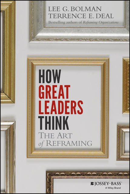 How Great Leaders Think, Lee Bolman, Terrence E.Deal
