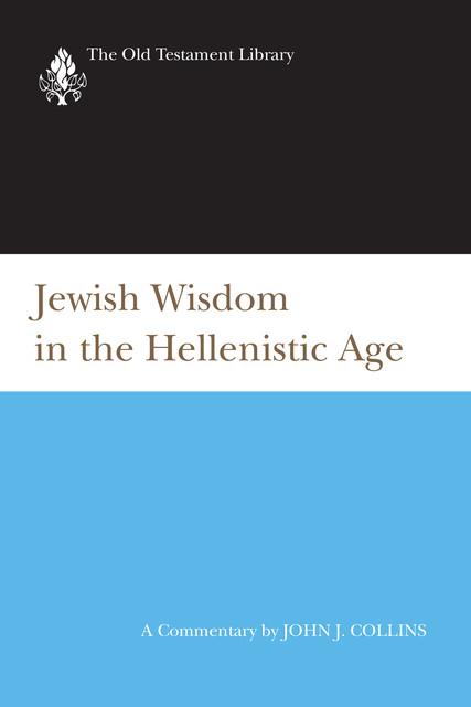 Jewish Wisdom in the Hellenistic Age, John Collins