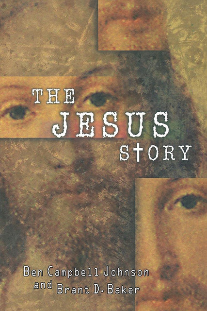 The Jesus Story, Ben Johnson, Brant D. Baker