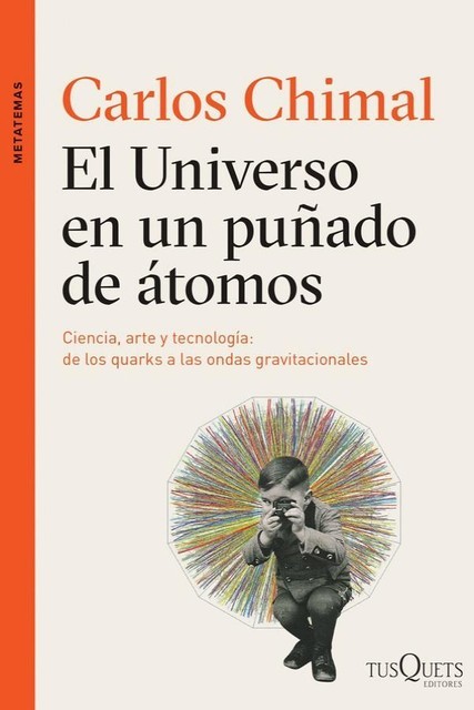 El Universo en un puñado de átomos, Carlos Chimal