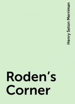 Roden's Corner, Henry Seton Merriman