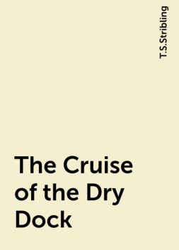 The Cruise of the Dry Dock, T.S.Stribling
