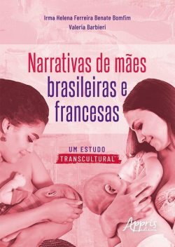 Narrativas de Mães Brasileiras e Francesas: Um Estudo Transcultural, Helena Ferreira Benate Bomfim, Valeria Barbieri