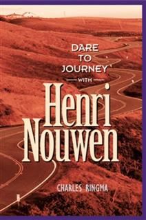 Dare to Journey--with Henri Nouwen, Charles Ringma
