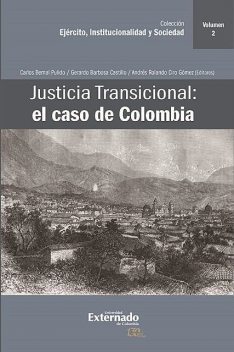 Justicia Transicional: el caso de Colombia, Gerardo Castillo, Carlos Bernal Pulido, Andrés Rolando Ciro Gómez
