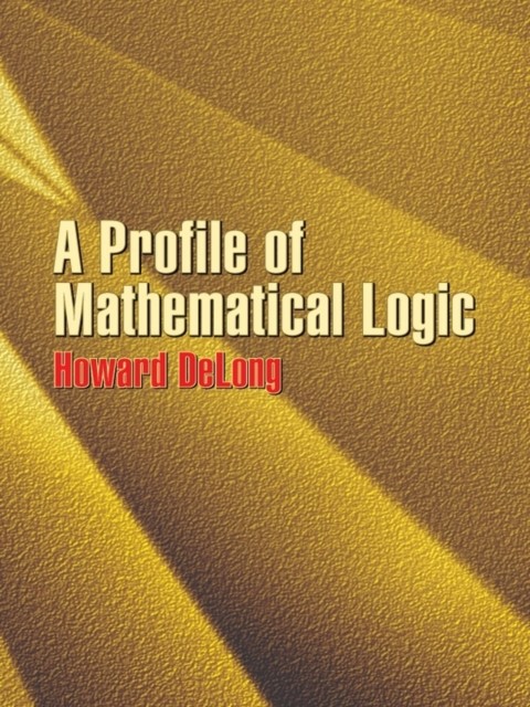 A Profile of Mathematical Logic, Howard DeLong