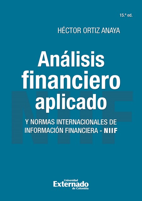 Análisis financiero aplicado y normas internacionales de información financiera – NIIF, Héctor Ortiz Anaya