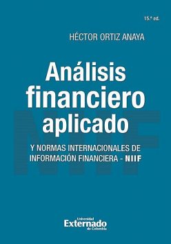 Análisis financiero aplicado y normas internacionales de información financiera – NIIF, Héctor Ortiz Anaya