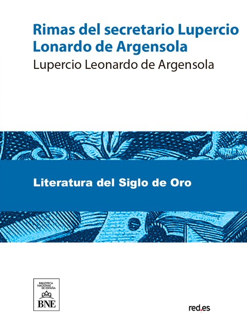 Rimas del secretario Lupercio Leonardo de Argensola, Lupercio Leonardo de Argensola