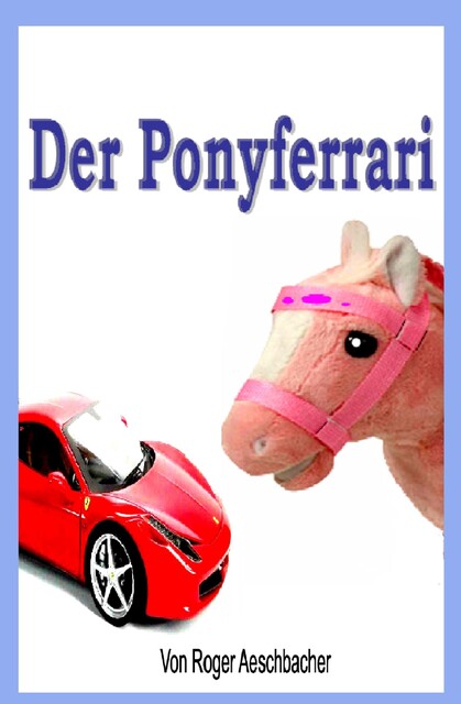 Der Ponyferrari, Roger Aeschbacher