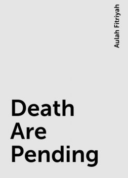 Death Are Pending, Aulah Fitriyah