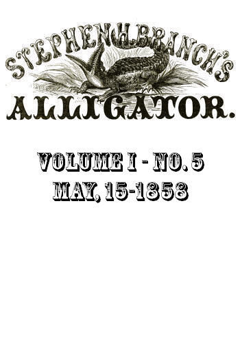 Stephen H. Branch's Alligator, Vol. 1 no. 05, May 22, 1858, Stephen H. Branch