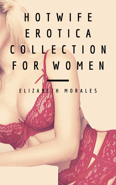 HotWife Erotica Collection For Women, Elizabeth Morales