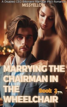 Marrying the Chairman in the Wheelchair, missyellow