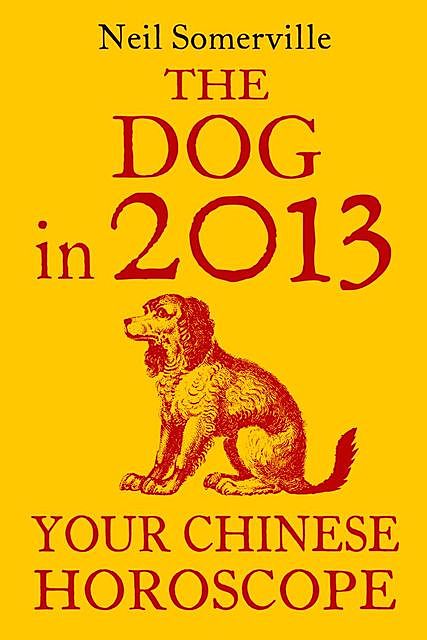 The Dog in 2013: Your Chinese Horoscope, Neil Somerville