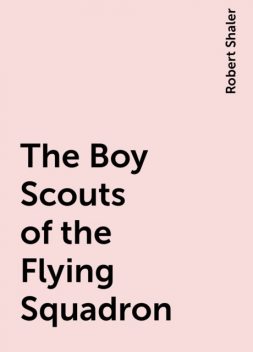 The Boy Scouts of the Flying Squadron, Robert Shaler