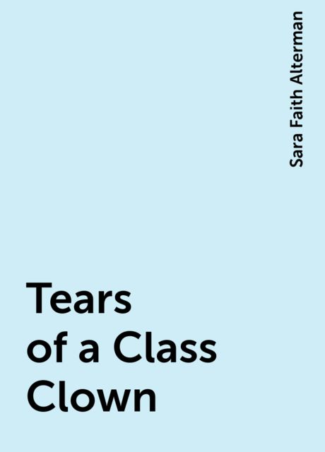 Tears of a Class Clown, Sara Faith Alterman