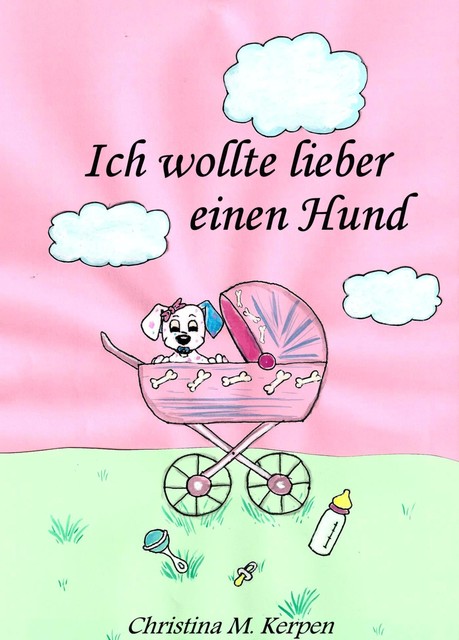 Ich wollte lieber einen Hund, Christina M. Kerpen