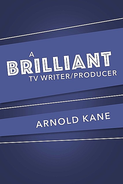 A BRILLIANT TV/WRITER PRODUCER, ARNOLD KANE