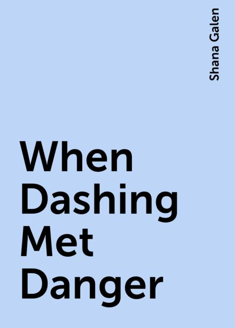 When Dashing Met Danger, Shana Galen