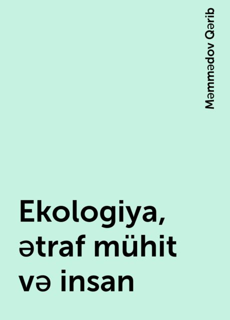 Ekologiya, ətraf mühit və insan, Məmmədov Qərib