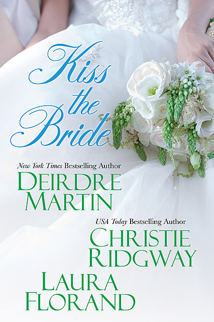Kiss the Bride, Christie Ridgway, Laura Florand, Deirdre Martin
