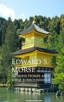 Japanese Homes and their Surroundings, Edward S.Morse