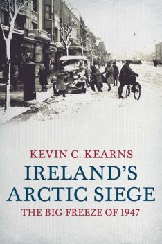 Ireland's Arctic Siege of 1947, Kevin C.Kearns