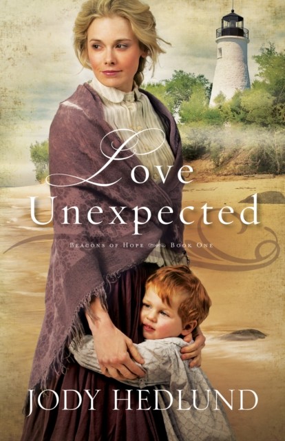Love Unexpected (Beacons of Hope Book #1), Jody Hedlund