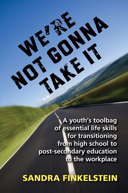 We're Not Gonna Take It: a Youth's Tool Bag of Essential Life Skills, Sandra Finkelstein